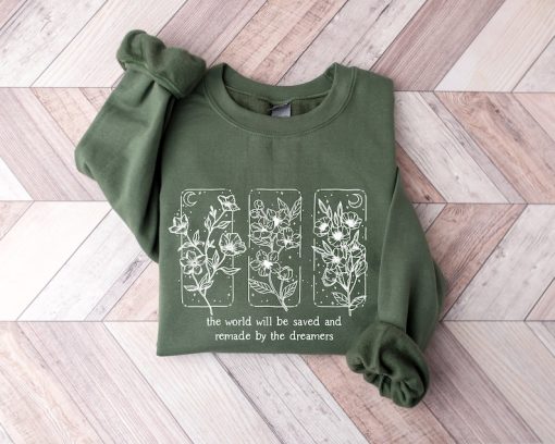 The World Will Be Saved And Remade By The Dreamers Sweatshirt