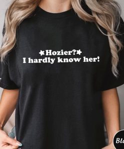 Hozier I Hardly Know Her Shirt, Trending Unisex Tee Shirt