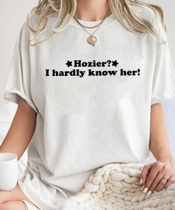 Hozier I Hardly Know Her Shirt, Trending Unisex Tee Shirt