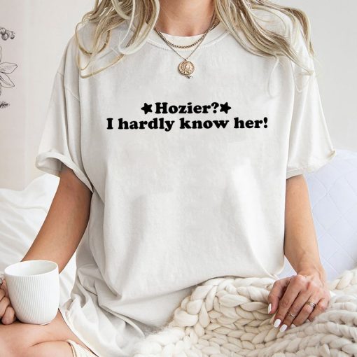 Hozier I Hardly Know Her Shirt, Trending Unisex Tee Shirt