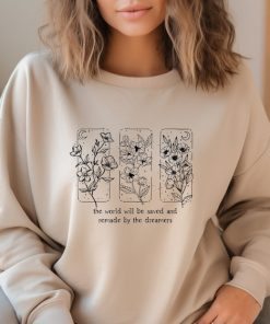 The World Will Be Saved And Remade By The Dreamers Sweatshirt