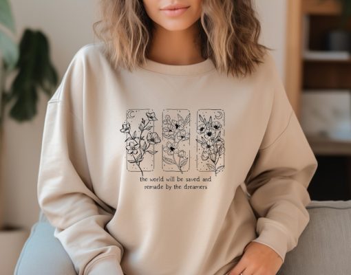 The World Will Be Saved And Remade By The Dreamers Sweatshirt