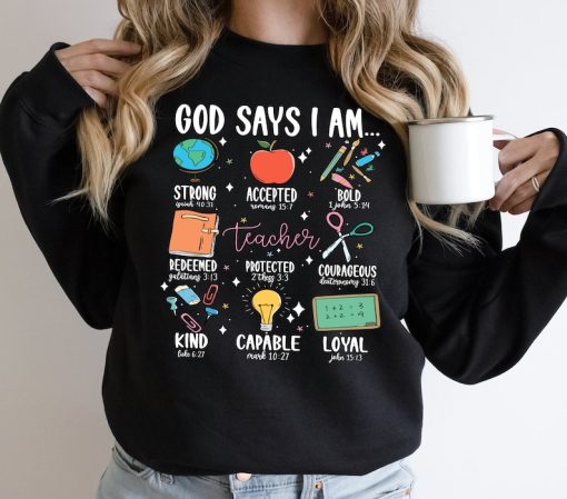 God Says I Am Teacher Shirt, Bible Verse Christian Teacher Sweatshirt