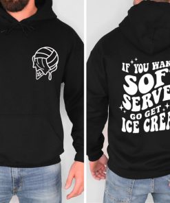 If You A Soft Serve Go Get Ice Cream Sweatshirt