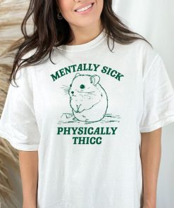 Mentally Sick, Physically Thicc T Shirt, Hamster T Shirt, Meme T Shirt