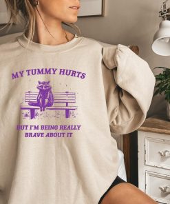 My Tummy Hurts, Raccoon T-Shirt, My Tummy Hurts, Raccoon Sweatshirt