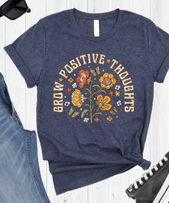 Grow Positive Thoughts Shirt, Mental Health Tee, Flower T-Shirt