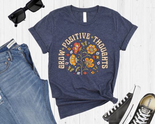 Grow Positive Thoughts Shirt, Mental Health Tee, Flower T-Shirt