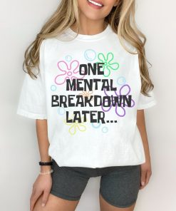 Comfort Colors One Mental Breakdown Later Tshirt Mental Breakdown