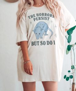 The Horrors Persist But So Do I Funny Mental Health Meme Shirt Anxiety