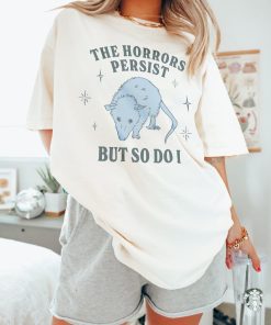 The Horrors Persist But So Do I Funny Mental Health Meme Shirt Anxiety