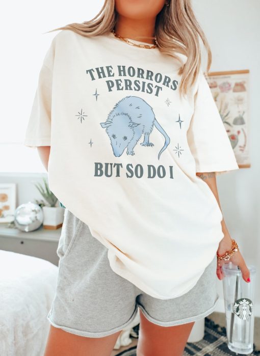 The Horrors Persist But So Do I Funny Mental Health Meme Shirt Anxiety