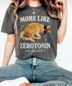 More Like Zerotonin Funny Mental Health Shirt Cat Meme Shirt Anxiety