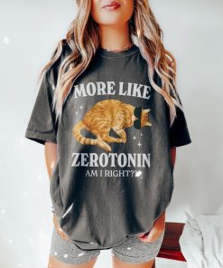 More Like Zerotonin Funny Mental Health Shirt Cat Meme Shirt Anxiety