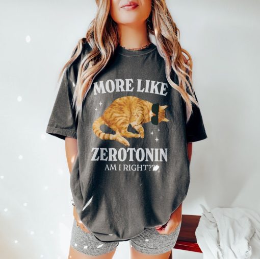 More Like Zerotonin Funny Mental Health Shirt Cat Meme Shirt Anxiety