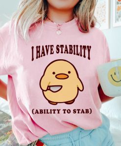 I Have Stability Ability To Stab Shirt, Trending Unisex Tee Shirt