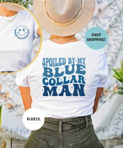 Spoiled By My Blue Collar Man Shirt, Funny Blue Collar Wives Shirts