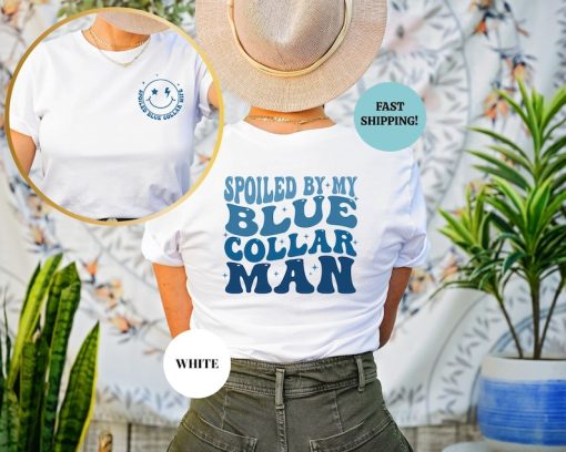 Spoiled By My Blue Collar Man Shirt, Funny Blue Collar Wives Shirts