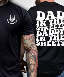 Dad in the Streets, Daddy in the Sheets, Men's funny T Shirt