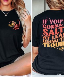 If You Are Gonna Be Salty At Least Bring The Tequila T-Shirt