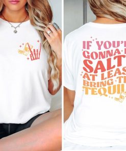 If You Are Gonna Be Salty At Least Bring The Tequila T-Shirt