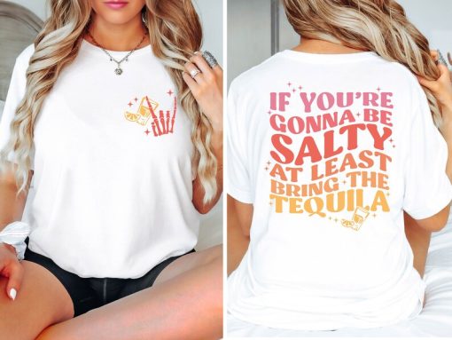 If You Are Gonna Be Salty At Least Bring The Tequila T-Shirt