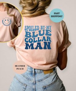 Spoiled By My Blue Collar Man Shirt, Funny Blue Collar Wives Shirts