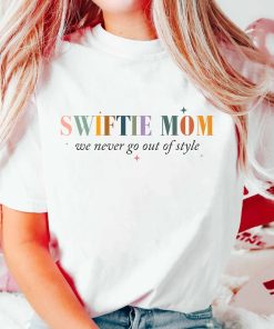 Swiftiee Mom We Never Go Out Of Style Shirt, Swiftiee Gift