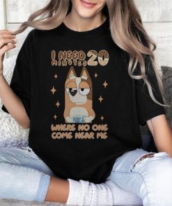 I Need 20 Minutes Where No One Comes Shirt, Bluey Kindergarten Shirt