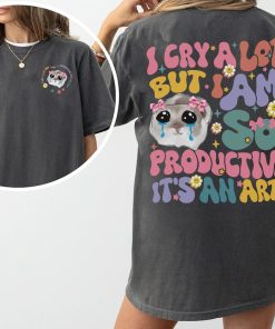 Groovy I Cry A Lot But I Am So Productive Shirt