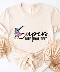 Disney Super Mom Shirt, Super Wife Shirt, Super Tired Shirt