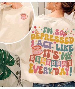 I'm So Depressed I Act Like It's My Birthday Everyday Shirt