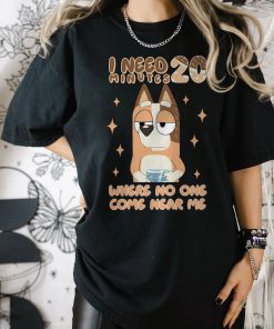 I Need 20 Minutes Where No One Comes Shirt, Bluey Kindergarten Shirt