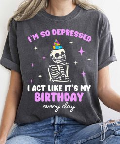 I'm So Depressed I Act Like It's My Birthday Every Day T-shirt