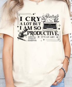 I cry a lot but I am so productive shirt, comfort colors shirt