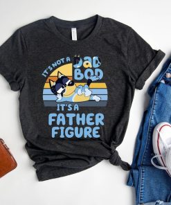 It's Not A Dad Bod It's A Father Figure Shirt | Father's Day