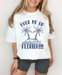 FLORIDA!!! Comfort Colors® Shirt, F Me Up Florida Shirt