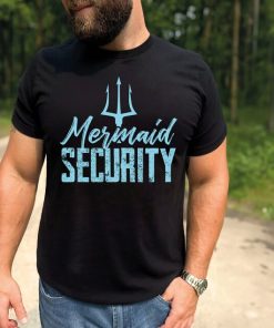 Mermaid Security Shirt, Mermaid Bridesmaid T-Shirt, Mermaid Dad Shirt