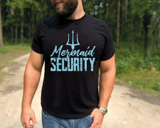 Mermaid Security Shirt, Mermaid Bridesmaid T-Shirt, Mermaid Dad Shirt