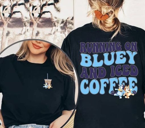 Running on Bluey and Iced Coffee Shirt | Running on Bluey Shirt