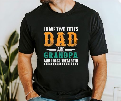 I Have Two Titles Dad And Grandpa And I Lock Them Both Shirt