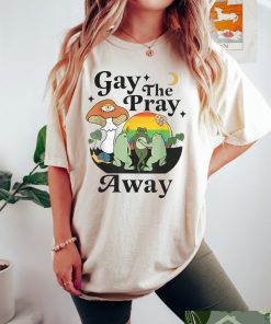 Gay The Pray Away Shirt, Gay Frog Shirt, Frog And Toad Pride Shirt