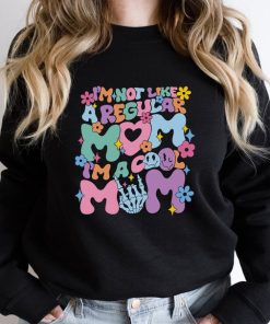 I'm Not Like A Regular Mom I'm A Cool Mom Sweatshirt, Gift For Mom