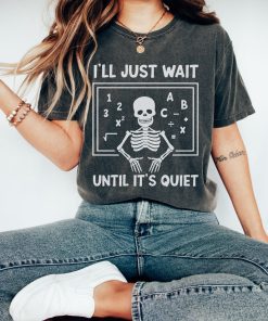 Funny Teacher Shirt, Ill Just Wait Until Its Quiet Shirt