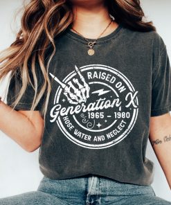 Gen X Raised On Hose Water And Neglect Shirt, Gen X Comfort Colors