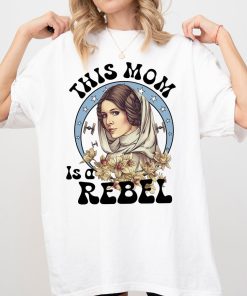 Star Wars Princess Leia Mom Shirt, This Mom Is A Rebel Shirt