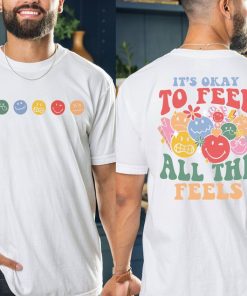 It's Okay To Feel All The Feels Shirt, Motivational T-Shirt