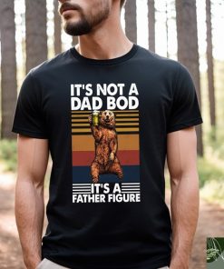 It's Not A Dad Bod It's A Father Figure Shirt, Funny Dad Bod Tshirt