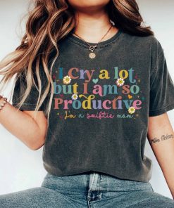 I Cry A Lot But I Am So Productive TS Shirt, TS Song Lyrics Tee