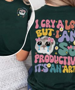 Groovy I Cry A Lot But I Am So Productive Shirt